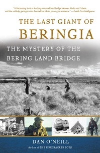 Dan O'Neill - The Last Giant of Beringia - The Mystery of the Bering Land Bridge.