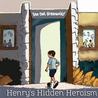  Dan Owl Greenwood - Henry's Hidden Heroism - From Shadows to Sunlight.