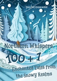  Dan Owl Greenwood - Northern Whispers: 101 Enchanted Tales from the Snowy Realms - Evening Tales from the Wise Owl.