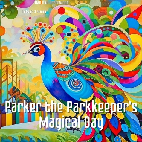  Dan Owl Greenwood - Parker the Parkkeeper's Magical Day - The Magic of Reading.