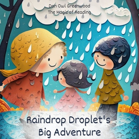  Dan Owl Greenwood - Raindrop Droplet's Big Adventure - The Magic of Reading.