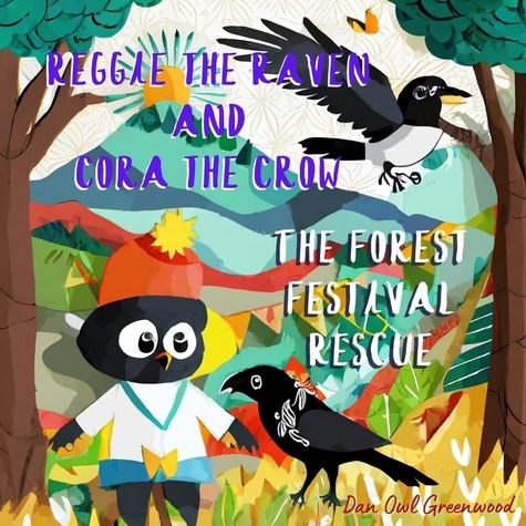 Dan Owl Greenwood - Reggie the Raven and Cora the Crow: The Forest Festival Rescue - Reggie the Raven and Cora the Crow: Woodland Chronicles.