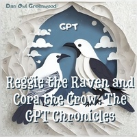  Dan Owl Greenwood - Reggie the Raven and Cora the Crow: The GPT Chronicles - Reggie the Raven and Cora the Crow: Woodland Chronicles.