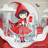  Dan Owl Greenwood - Ruby and the City Wolf: A Tech-Savvy Fairy Tale - Reimagined Fairy Tales.