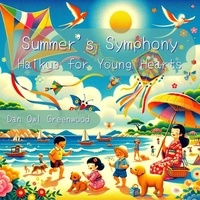  Dan Owl Greenwood - Summer's Symphony: Haikus for Young Hearts - Seasons in Verse: A Year Through Haiku for Children.