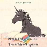 Ulysses the Unicorn: The Wish Whisperer