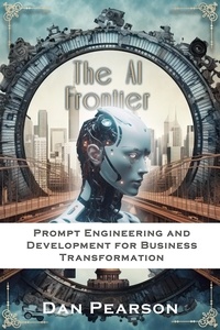  Dan Pearson - AI Unleashed: Prompt Engineering and Development for Business Transformation.