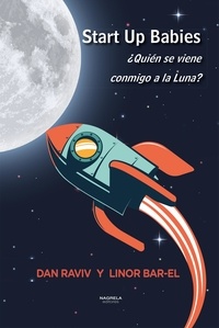 Dan Raviv Y Linor Bar-El - Start Up Babies - ¿Quién se viene conmigo a la Luna?.