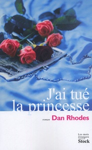 Dan Rhodes - J'ai tué la princesse.