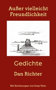Dan Richter - Außer vielleicht Freundlichkeit - Gedichte.