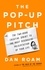 The Pop-up Pitch. The Two-Hour Creative Sprint to the Most Persuasive Presentation of Your Life