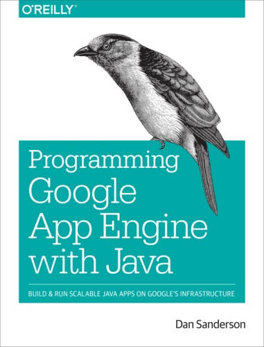 Dan Sanderson - Programming Google App Engine with Java - Build & Run Scalable Java Applications on Google's Infrastructure.
