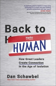 Dan Schawbel - Back to Human - How Great Leaders Create Connection in the Age of Isolation.
