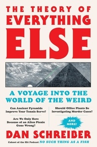 Dan Schreiber - The Theory of Everything Else - A Voyage Into the World of the Weird.