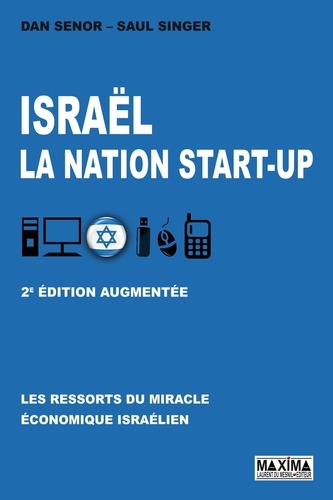 Dan Senor et Saul Singer - Israël, la nation start-up - Les ressorts du miracle économique israélien.