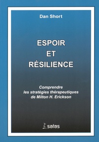 Dan Short - Espoir et résilience - Comprendre les stratégies thérapeutiques de Milton Erickson.