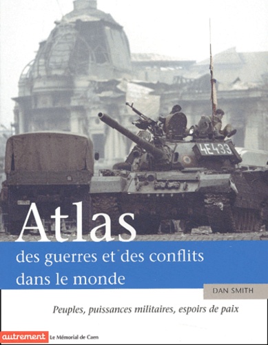 Dan Smith - Atlas Des Guerres Et Des Conflits Dans Le Monde.