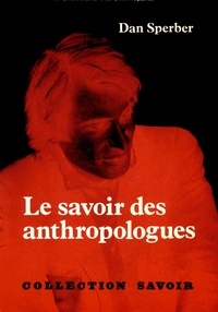 Dan Sperber - Le savoir des anthropologues - Trois essais.