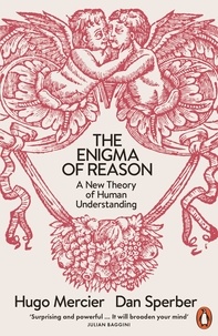 Dan Sperber et Hugo Mercier - The Enigma of Reason - A New Theory of Human Understanding.