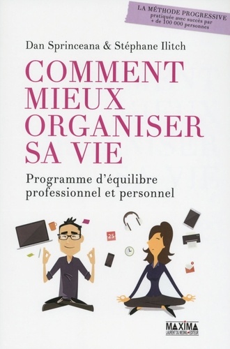 Comment mieux organiser sa vie. Programme d'équilibre professionnel et personnel