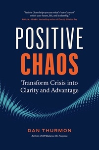 Dan Thurmon - Positive Chaos: Transform Crisis into Clarity and Advantage.