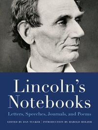 Dan Tucker et Harold Holzer - Lincoln's Notebooks - Letters, Speeches, Journals, and Poems.