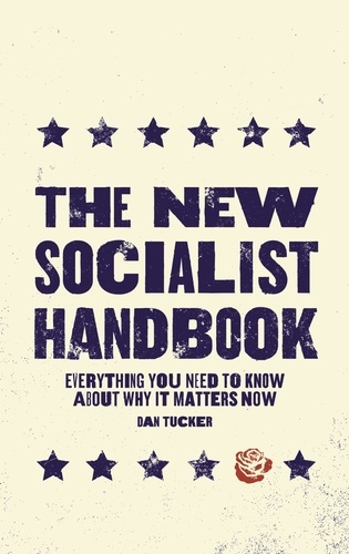 The New Socialist Handbook. Everything You Need to Know About Why It Matters Now