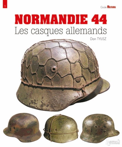 Dan Tylisz - Normandie 44 - Les casques allemands.