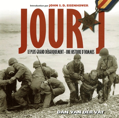 Dan Van der Vat - Jour J - Le plus grand débarquement, une histoire d'hommes.