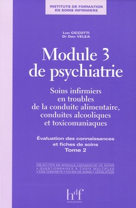 Dan Véléa et Luc Ciccotti - Module 3 de psychiatrie - Tome 2, Soins infirmiers en troubles de la conduite alimentaire, conduites alcooliques et toxicomaniaques Evaluation des connaisances et fiches de soins.