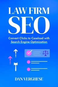  Dan Verghese - Law Firm SEO: Convert Clicks to Caseload with Search Engine Optimization.