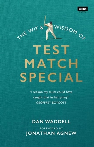 Dan Waddell - The Wit and Wisdom of Test Match Special.