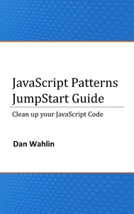  Dan Wahlin - JavaScript Patterns JumpStart Guide (Clean up your JavaScript Code).