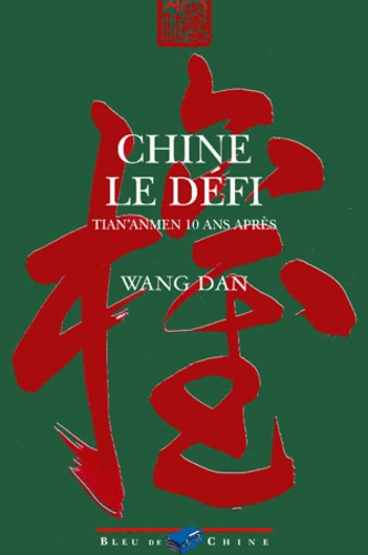 Dan Wang - Chine Le Defi. Tian'Anmen 10 Ans Apres.