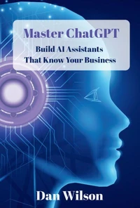 Master ChatGPT:  Build AI Assistants That Know  Your Business