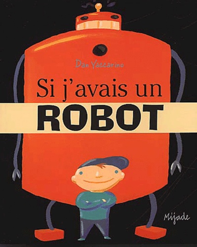 Dan Yaccarino - Si j'avais un robot.