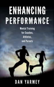 Dan Yarmey - Enhancing Performance: Mental Training for Coaches, Athletes, and Parents.