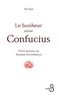 Dan Yu - Le bonheur selon Confucius - Petit manuel de sagesse universelle.