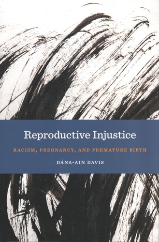 Dana-Ain Davis - Reproductive Injustice - Racism, Pregnancy, and Premature Birth.