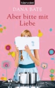 Dana Bate - Aber bitte mit Liebe.