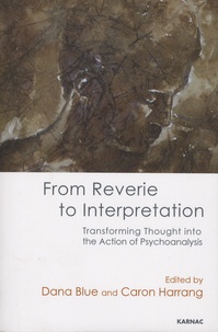 Dana Blue et Caron Harrang - From Reverie to Interpretation - Transforming Thought into the Action of Psychoanalysis.