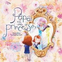 Dana Blue et Pénélope Jolicoeur - Papa est une princesse.