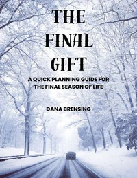 The Final Gift: A Quick Planning Guide for the Final Season of Life