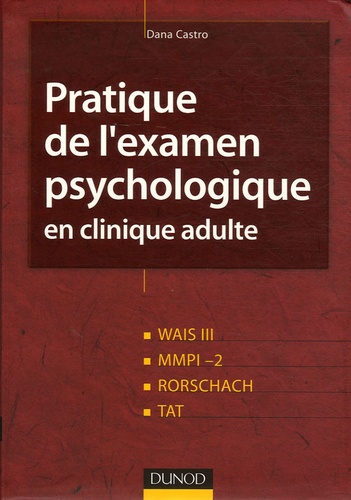 Dana Castro - Pratique de l'examen psychologique en clinique adulte - Wais III, MMPI-2, Rorschach, Tat.