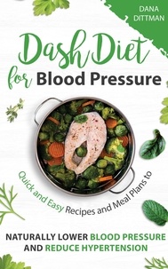  Dana Dittman - Dash Diet for Blood Pressure: Quick and Easy Recipes and Meal Plans to Naturally Lower Blood Pressure and Reduce Hypertension - Fit and Healthy, #3.