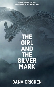  Dana Gricken - The Girl And The Silver Mark - The Dragonwitch Chronicles, #3.