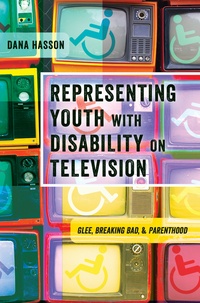 Dana Hasson - Representing Youth with Disability on Television - Glee, Breaking Bad, and Parenthood.