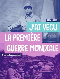 J'ai vécu la première Guerre mondiale 1914-1918