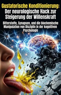 Gustatorische Konditionierung: Der neurologische Hack zur Steigerung der Willenskraft