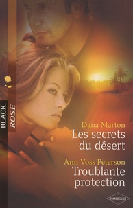 Dana Marton et Ann Voss Peterson - Les secrets du désert ; Troublante protection.